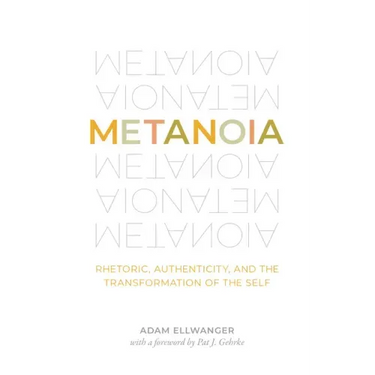 Metanoia: Rhetoric, Authenticity, and the Transformation of the Self