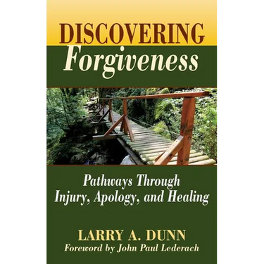 Discovering Forgiveness: Pathways Through Injury, Apology, and Healing