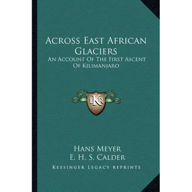 Across East African Glaciers: An Account of the First Ascent of Kilimanjaro