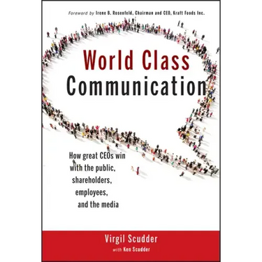 World Class Communication: How Great Ceos Win with the Public, Shareholders, Employees, and the Media