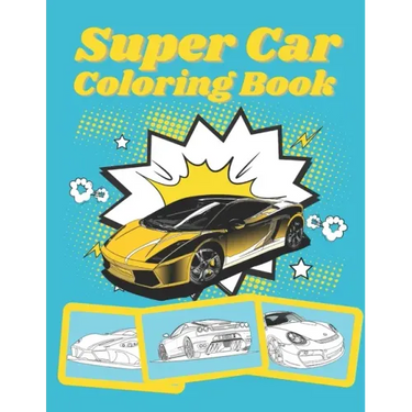 Super Car Coloring Book: Ultimate Exotic Luxury Cars Sport Designs for Kids and Adults For All Ages