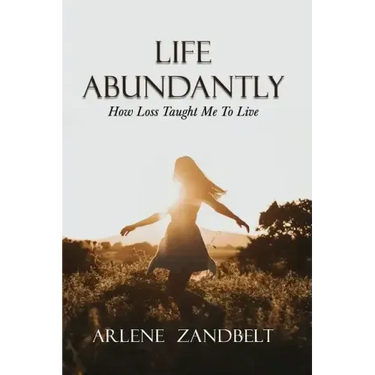 Life Abundantly: How Loss Taught Me To Live