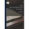 The Metamorphosis of Ovid: Vol. I--Books I-Vii