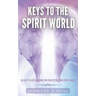 Keys to the Spirit World: An Easy To Use Handbook for Contacting Your Spirit Guides