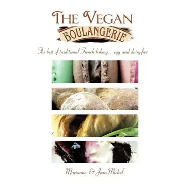 The Vegan Boulangerie: The Best of Traditional French Baking... Egg and Dairy-Free