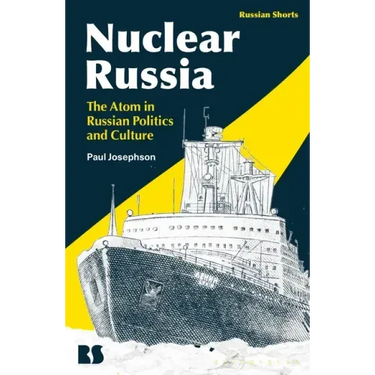 Nuclear Russia: The Atom in Russian Politics and Culture