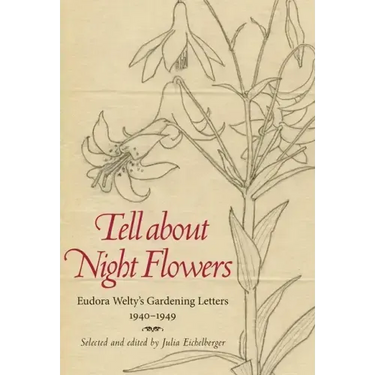 Tell about Night Flowers: Eudora Welty's Gardening Letters, 1940-1949