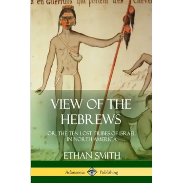 View of the Hebrews: or, The Ten Lost Tribes of Israel in North America
