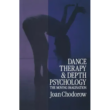 Dance Therapy and Depth Psychology: The Moving Imagination