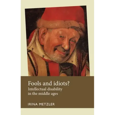 Fools and Idiots?: Intellectual Disability in the Middle Ages