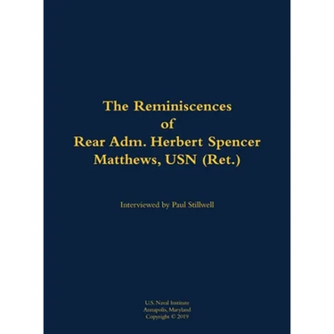 The Reminiscences of Rear Adm. Herbert Spencer Matthews, USN (Ret.): 1921-2002