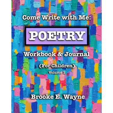 Come Write with Me: POETRY Workbook & Journal: (For Children) Vol. 1