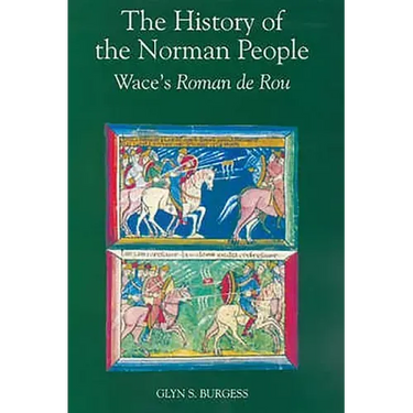 The History of the Norman People: Wace's Roman de Rou