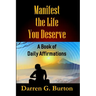 Manifest the Life You Deserve: A Book of Daily Affirmations