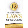 12 Irrefutable Laws of Success