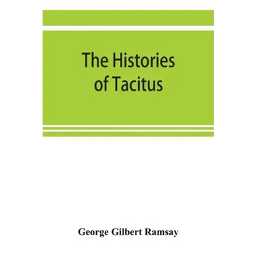The histories of Tacitus; an English translation with introduction, frontispiece, notes, maps and index