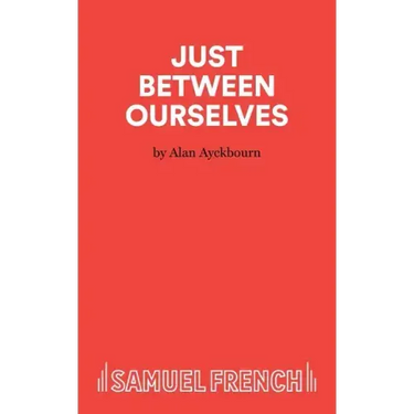 Just Between Ourselves - A Play