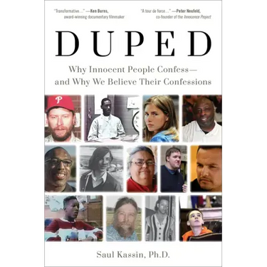 Duped: Why Innocent People Confess - And Why We Believe Their Confessions