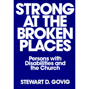 Strong at Broken Places: Persons with Disabilities and the Church