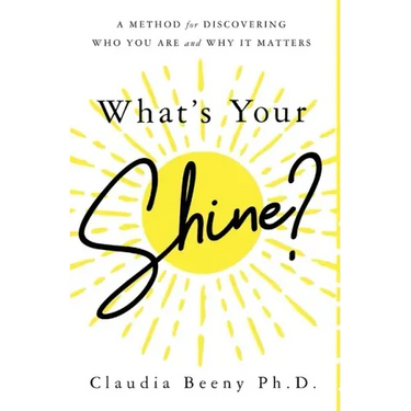 What's Your Shine?: A Method for Discovering Who You Are and Why It Matters
