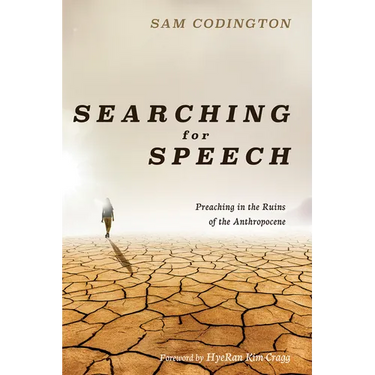 Searching for Speech: Preaching in the Ruins of the Anthropocene