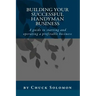 Building Your Successful Handyman Business: A guide to starting and operating a profitable contracting business