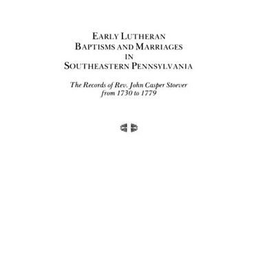 Early Lutheran Baptisms and Marriages in Southeastern Pennsylvania