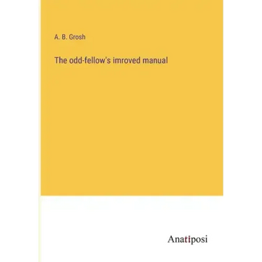 The odd-fellow's imroved manual