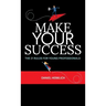 Make Your Success: The 21 Rules For Young Professionals