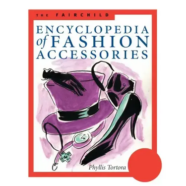 The Fairchild Encyclopedia of Fashion Accessories