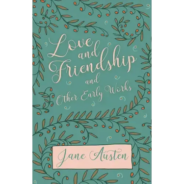 Love and Friendship and Other Early Works