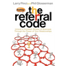 The Referral Code: Unlock a Constant Stream of Business Through the Power of Your Relationships