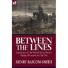 Between the Lines: Experiences in the Federal Secret Service During the American Civil War