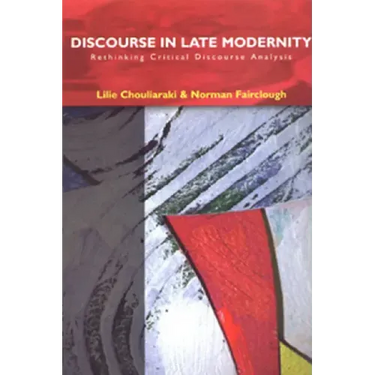 Discourse in Late Modernity: Rethinking Critical Discourse Analysis