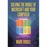 Solving the Riddle of Microsoft and Your Computer: 2Nd Edition