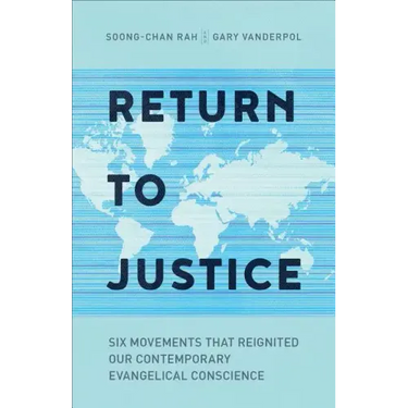 Return to Justice: Six Movements That Reignited Our Contemporary Evangelical Conscience