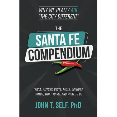 The Santa Fe Compendium: Why We Really ARE "The City Different"