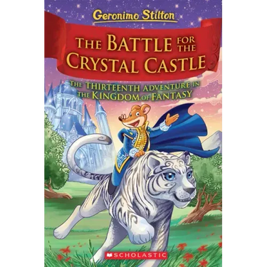 The Battle for Crystal Castle (Geronimo Stilton and the Kingdom of Fantasy #13): Volume 13