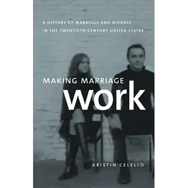 Making Marriage Work: A History of Marriage and Divorce in the Twentieth-Century United States