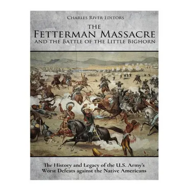 The Fetterman Massacre and the Battle of the Little Bighorn: The History and Legacy of the U.S. Army's Worst Defeats against the Native Americans