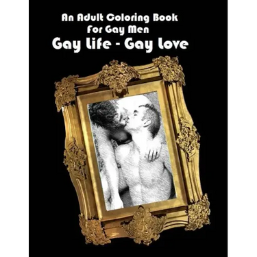 An Adult Coloring Book For Gay Men: Gay Life - Gay Love