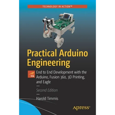 Practical Arduino Engineering: End to End Development with the Arduino, Fusion 360, 3D Printing, and Eagle