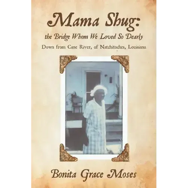 Mama Shug: the Bridge Whom We Loved So Dearly: Down from Cane River, of Natchitoches, Louisiana