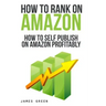 How to Self Publish on Amazon Profitably: How to Rank on Amazon