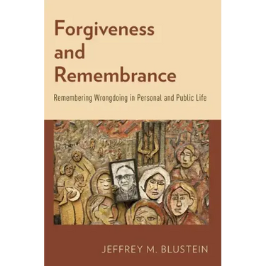 Forgiveness and Remembrance: Remembering Wrongdoing in Personal and Public Life