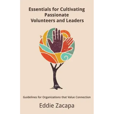 Essentials for Cultivating Passionate Volunteers and Leaders: Guidelines for Organizations that Value Connection