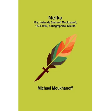 Nelka; Mrs. Helen de Smirnoff Moukhanoff, 1878-1963, a Biographical Sketch