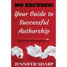 No Excuses: Your Guide to Successful Authorship: Your Guide to Successful Authorship: Your