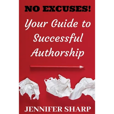 No Excuses: Your Guide to Successful Authorship: Your Guide to Successful Authorship: Your
