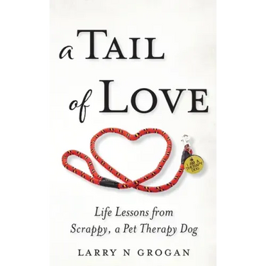 A Tail of Love: Life Lessons from Scrappy, a Pet Therapy Dog